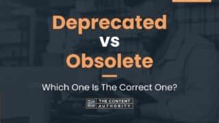 depricated|deprecated vs obsolete.